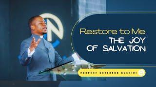 RESTORE TO ME THE JOY OF SALVATION | PROPHET SHEPHERD BUSHIRI