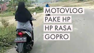 #MOTOVLOG HP. NYOBAIN NGEVLOG PAKE HP.HP RASA GOPRO