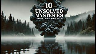 10 Unsolved Mysteries That Will Haunt Your Dreams | True Crime | Bizarre Deaths