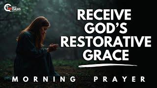 Pray This to Receive God’s Restorative Grace and Strength Today | Morning Prayer