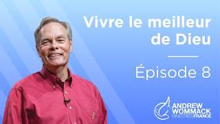 Vivre le meilleur de Dieu (Épisode 8) - Andrew Wommack