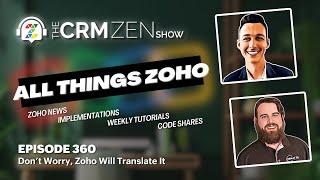 CRM Zen Show Episode 360 - Don’t Worry, Zoho Will Translate It
