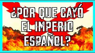 ¿Por qué CAYÓ el IMPERIO ESPAÑOL?