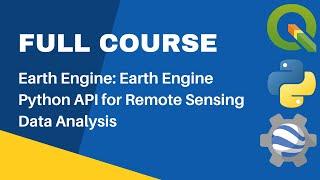 Full Course - Google Earth Engine Python API for Remote Sensing Data Analysis