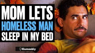 Mom Lets HOMELESS Man Sleep In MY BED | Illumeably