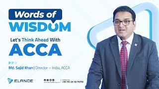 Words of Wisdom | ACCA Exam Tips | Let’s Think Ahead With ACCA | Md. Sajid Khan | ACCA | Elance ACCA