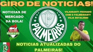 ULTIMAS NOTICIAS DO PALMEIRAS!VILASSANTI FECHADO COM O VERDÃO?  #mercadodabolapalmeiras