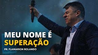 PR. FLAMARION ROLANDO // MEU NOME É SUPERAÇÃO.