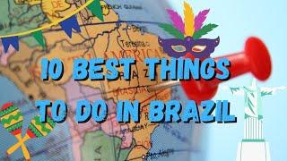 10 BEST THINGS TO DO IN BRAZIL !