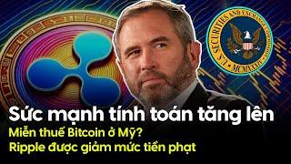 Sức mạnh tính toán tăng lên, Miễn thuế Bitcoin ở Mỹ? Ripple được giảm mức tiền phạt