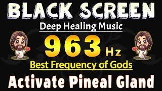 963 Hz | Best Frequency of Gods  Activate Pineal Gland & Spiritual Awakening, Deeply Heals Music