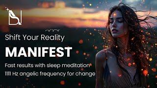  Shift Realities: Fast Manifestation Sleep Meditation  | 1111 Hz Angelic Frequency