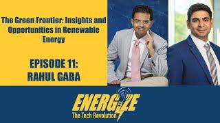 The Green Frontier: Insights and Opportunities in Renewable Energy| RAHUL GABA, ENERGIZE, Episode 11