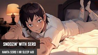 Snoozin' With Sero | Hanta Sero x Listener | 1 Hour Sleep Aid