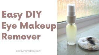 Easy DIY Eye Makeup Remover (only 4 ingredients)