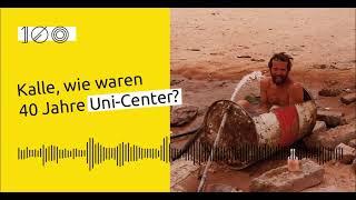 Kalle, wie waren 40 Jahre Uni-Center?