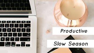 How to have a productive Slow Season