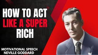 Unlock Your Inner Wealth: Act Like the Super Rich | Neville Goddard’s Wisdom