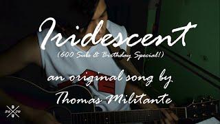 Iridescent - Thomas Militante (Original Song) 600 SUBS SPECIAL!