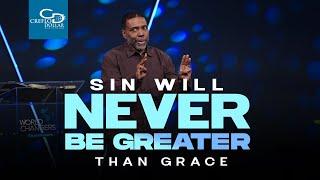 "Sin Will Never Be Greater Than Grace"