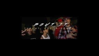 THRE4T x BIG ROME x BNZ - BOUT IT ((OFFICIAL VIDEO))