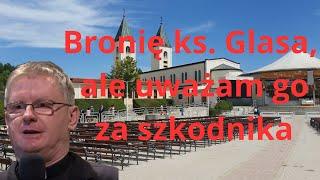 Bronię ks. Glasa, ale uważam go za szkodnika