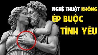 10 Bí Quyết Để Tình Yêu Đến Tự Nhiên: Không Ép Buộc, Không Cầu Xin - Tư Duy Khắc Kỷ