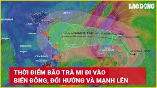 Thời điểm bão Trà Mi đi vào Biển Đông, đổi hướng và mạnh lên | Báo Lao Động