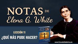 Notas de Elena | Lección 11 | ¿Qué más pude hacer? | Escuela Sabática Semanal