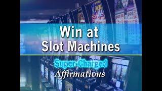 Win At Slot Machines - Be a Slot Machine Winner at Casinos - Super-Charged Affirmations