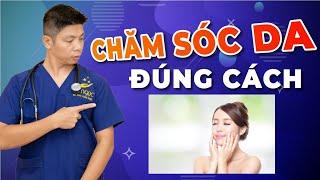 Các Bước Chăm Sóc Da Đúng Cách - Dr Ngọc