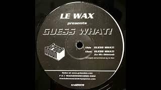 Le Wax – Guess What! (Le Mix Oldskool)