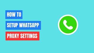 How to Setup Proxy Settings on Whatsapp (2024)
