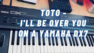 Toto - I'll Be Over You on a Yamaha DX7