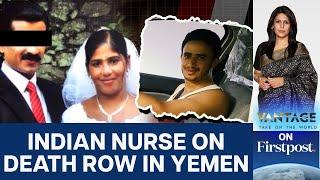 Yemen Death Sentence: India’s Efforts to Save Nimisha Priya | Vantage with Palki Sharma