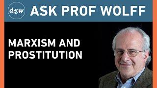 Ask Prof Wolff: Marxism and Prostitution