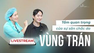 [Bác sĩ Thảo] [LIVESTREAM] TẦM QUAN TRỌNG CỦA SỰ SĂN CHẮC DA VÙNG TRÁN – PP NÀO ĐIỀU TRỊ HIỆU QUẢ?