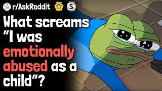 What screams “I was emotional abused as a child”? | AskReddit