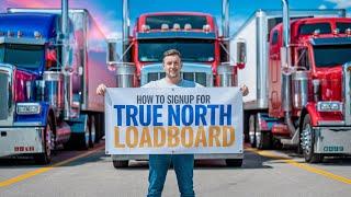 How to Signup for TRUE NORTH TRUCK LOADBOARD