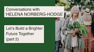 Let's Build a Brighter Future Together webinar with Helena Norberg-Hodge