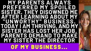 My Parents Always Preferred My Spoiled Sister. They Disowned Me After Learning About My Business...