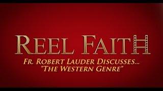 REEL FAITH EXTRAS: Fr. Robert Lauder on the Western Genre of Film