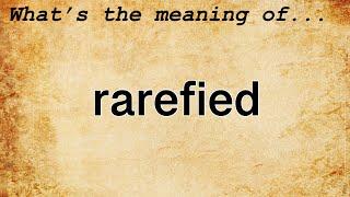 Rarefied Meaning | Definition of Rarefied