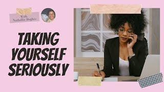 Taking Yourself Seriously | Nathallie Hughes