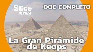 Pirámide de Keops : la pirámide más misteriosa | SLICE Iberia | DOCUMENTAL COMPLETO