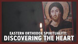 Eastern Orthodox Spirituality: Discovering the Heart