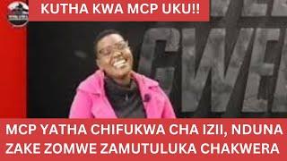 MCP YATHA CHIFUKWA CHA IZI, NDUNA ZAKE ZOMWE ZAMUTULUKA CHAKWERA