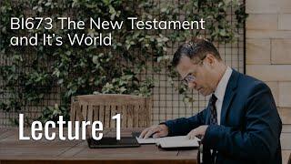 BI673 The New Testament and Its World - Lecture 1 | Mark Zhakevich