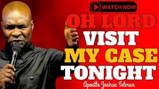 {MUST WATCH} OH GOD VISIT MY CASE TONIGHT~Apostle Joshua Selman