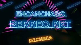 ENGANCHADO PERREO RKT - DJ CHECA 